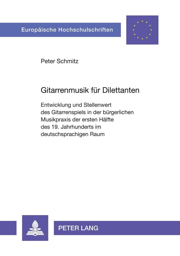 Gitarrenmusik für Dilettanten: Entwicklung und Stellenwert des Gitarrenspiels in der bürgerlichen Musikpraxis der ersten Hälfte des 19. Jahrhunderts im deutschsprachigen Raum