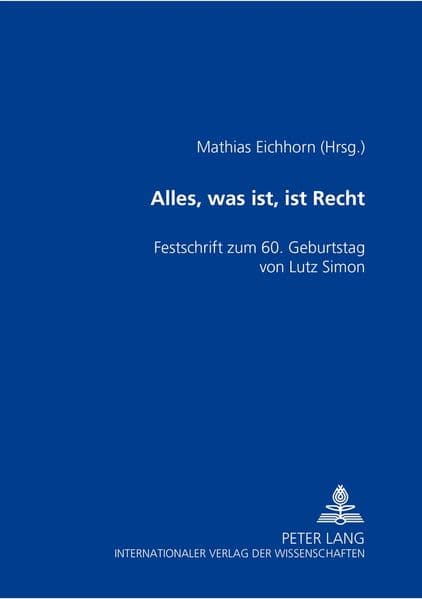 'Alles, was ist, ist Recht': Festschrift zum 60. Geburtstag von Lutz Simon