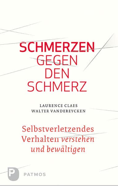 Schmerzen gegen den Schmerz: Selbstverletzendes Verhalten verstehen und bewältigen