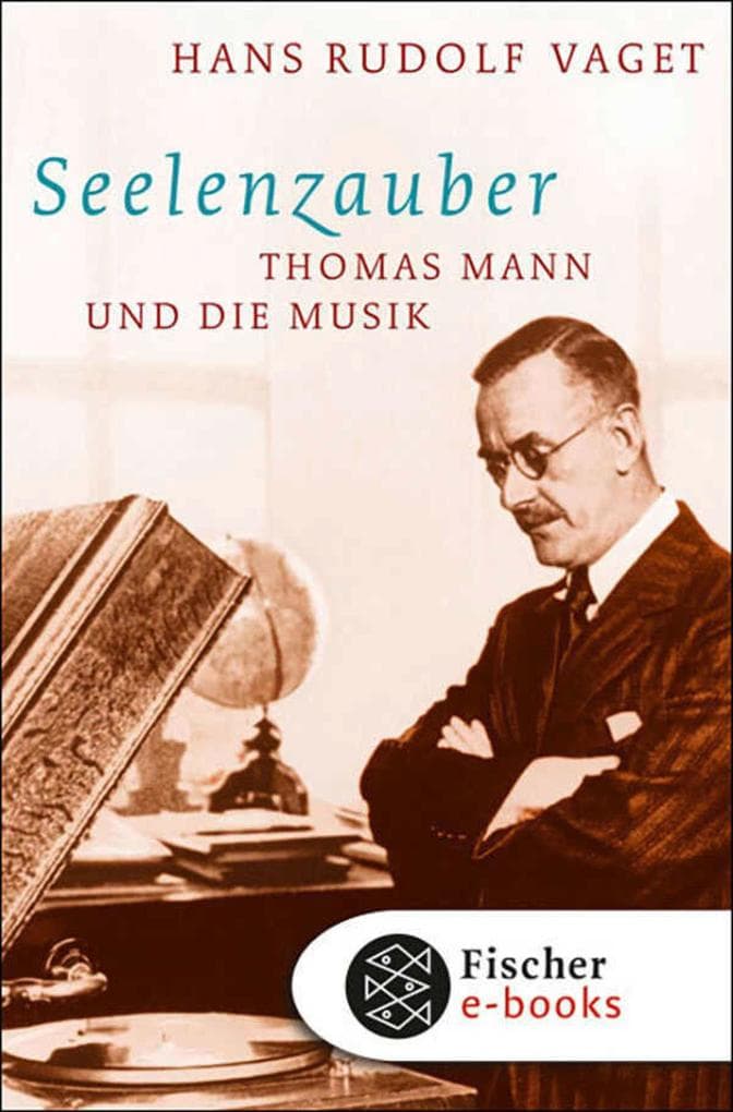 Seelenzauber: Thomas Mann und die Musik
