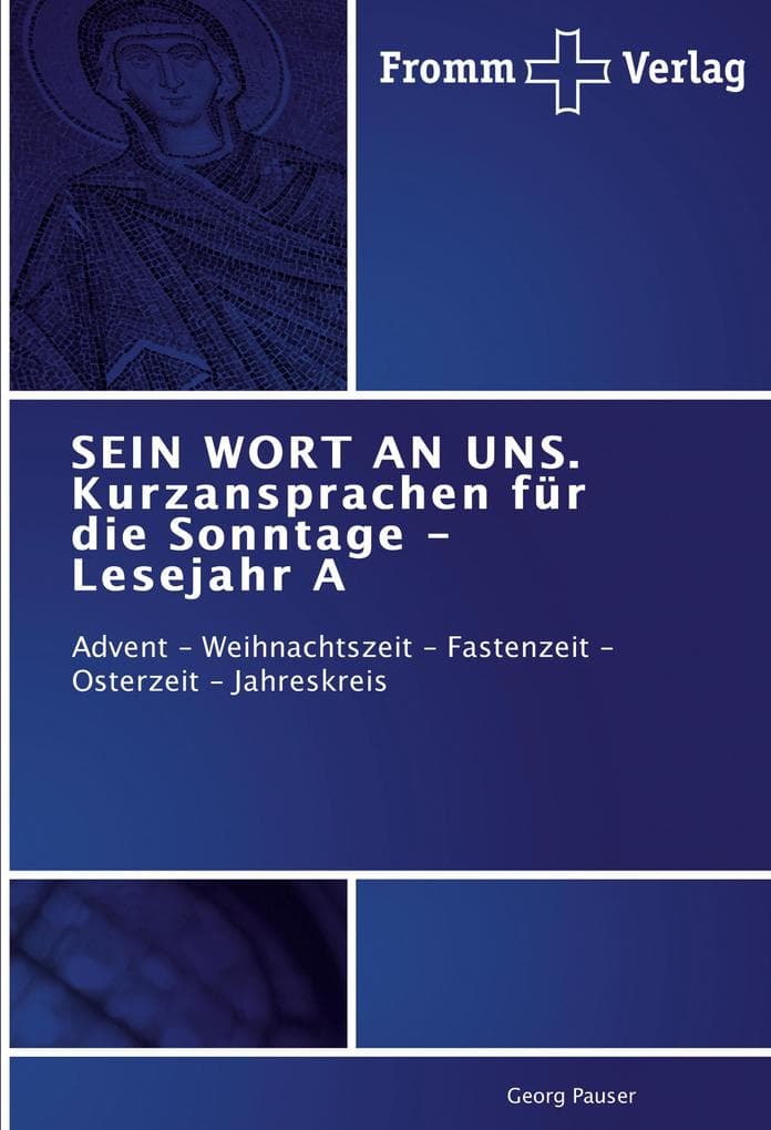 SEIN WORT AN UNS. Kurzansprachen für die Sonntage - Lesejahr A: Advent - Weihnachtszeit - Fastenzeit - Osterzeit - Jahreskreis