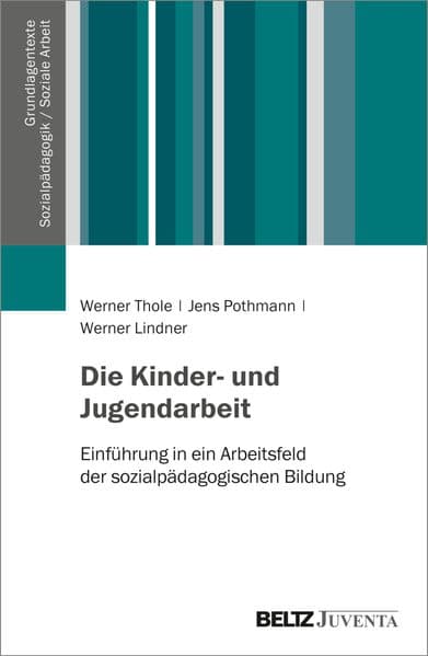 Kinder- und Jugendarbeit: Einführung in ein Arbeitsfeld der sozialpädagogischen Bildung
