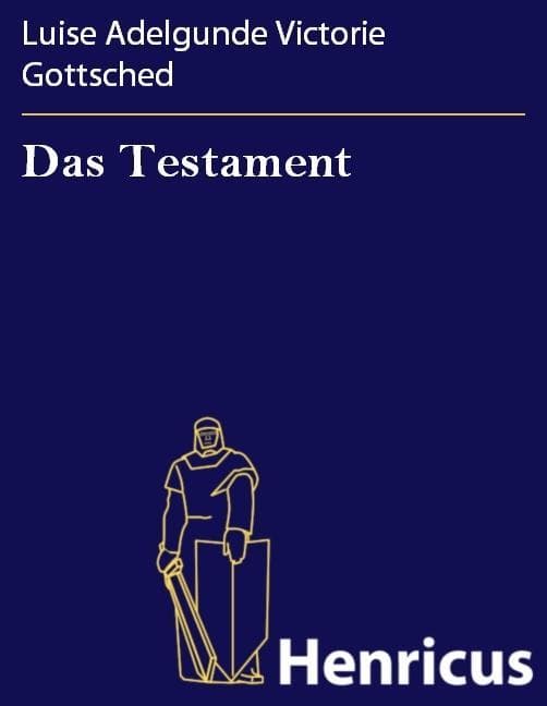 Das Testament: Ein deutsches Lustspiel in fünf Aufzügen