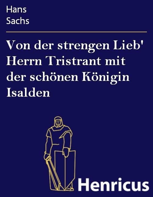 Von der strengen Lieb' Herrn Tristrant mit der schönen Königin Isalden: Tragedia mit 23 personen unnd hat 7 actus