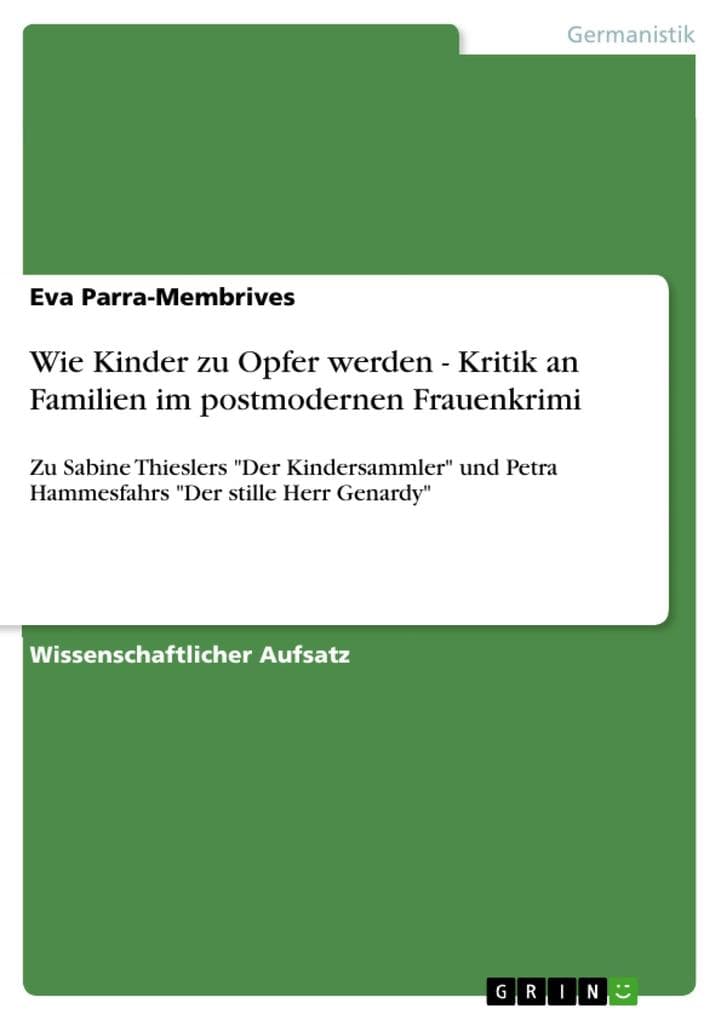 Wie Kinder zu Opfer werden - Kritik an Familien im postmodernen Frauenkrimi: Zu Sabine Thieslers "Der Kindersammler" und Petra Hammesfahrs "Der stille Herr Genardy"