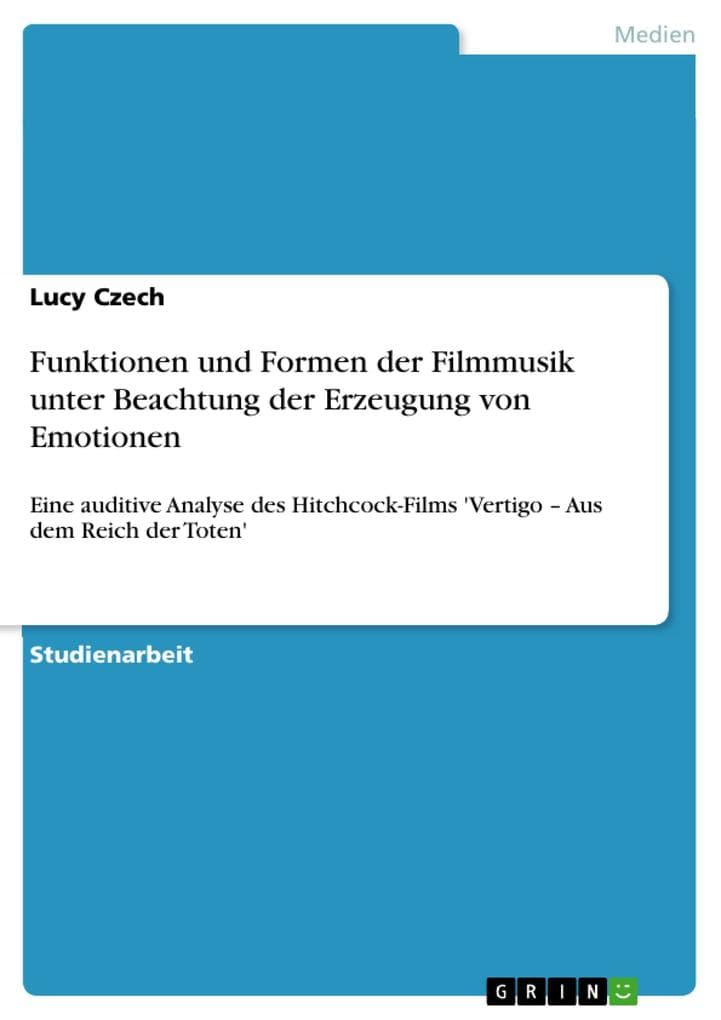 Funktionen und Formen der Filmmusik unter Beachtung der Erzeugung von Emotionen: Eine auditive Analyse des Hitchcock-Films 'Vertigo - Aus dem Reich der Toten'
