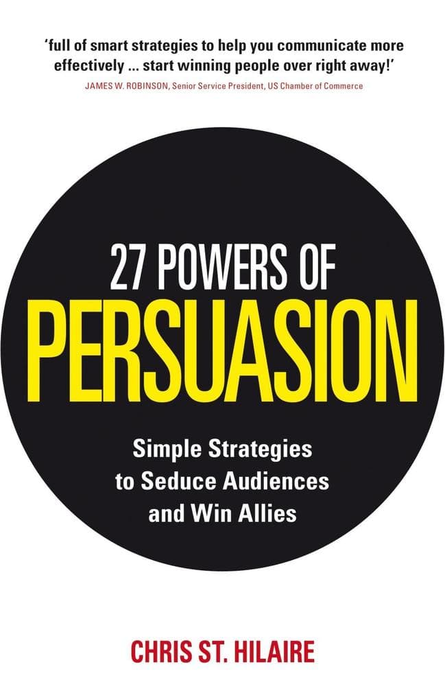 27 Powers of Persuasion: Simple Strategies to Seduce Audiences and Win Allies