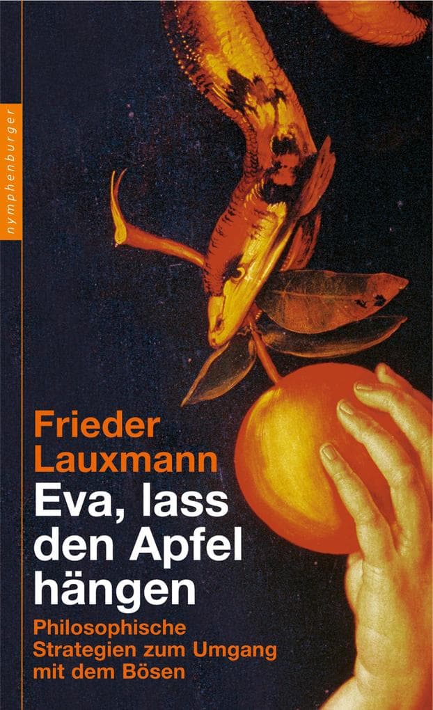 Eva, lass den Apfel hängen: Philosophische Strategien zum Untergang mit dem Bösen