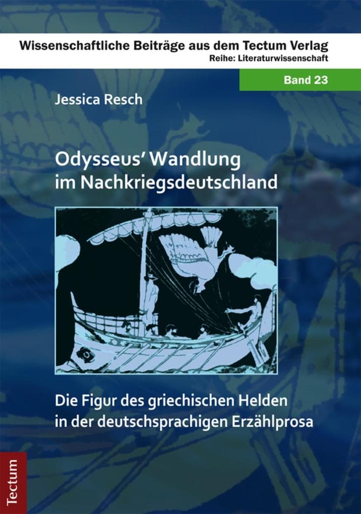 Odysseus' Wandlung im Nachkriegsdeutschland: Die Figur des griechischen Helden in der deutschsprachigen Erzählprosa