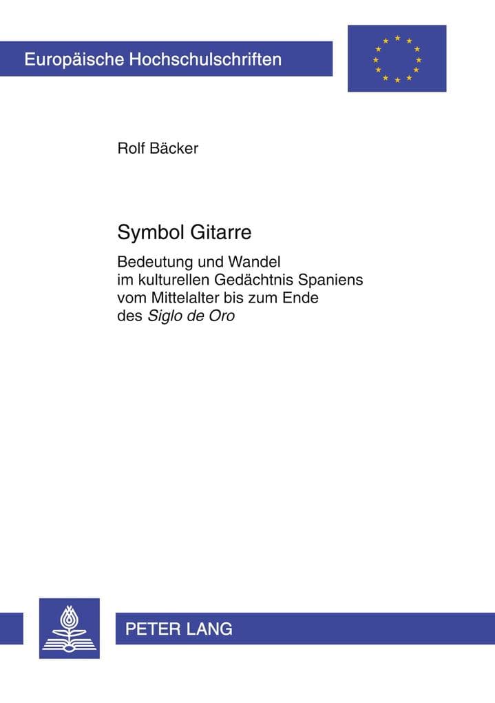 Symbol Gitarre: Bedeutung und Wandel im kulturellen Gedächtnis Spaniens vom Mittelalter bis zum Ende des "Siglo de Oro"
