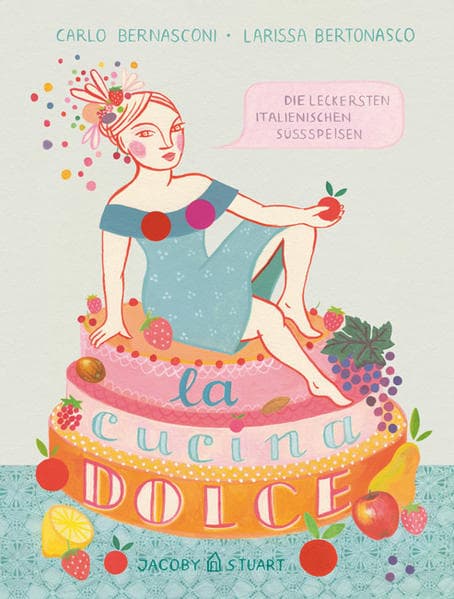 La cucina dolce: Die leckersten italienischen Süßspeisen