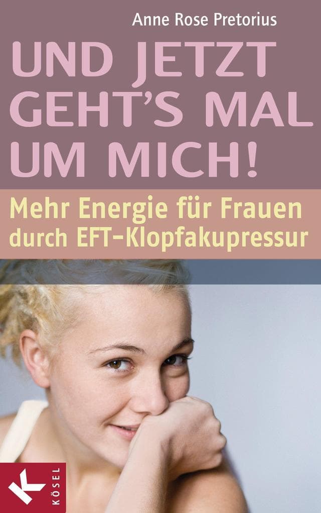 Und jetzt geht's mal um mich!: Mehr Energie für Frauen durch EFT-Klopfakupressur