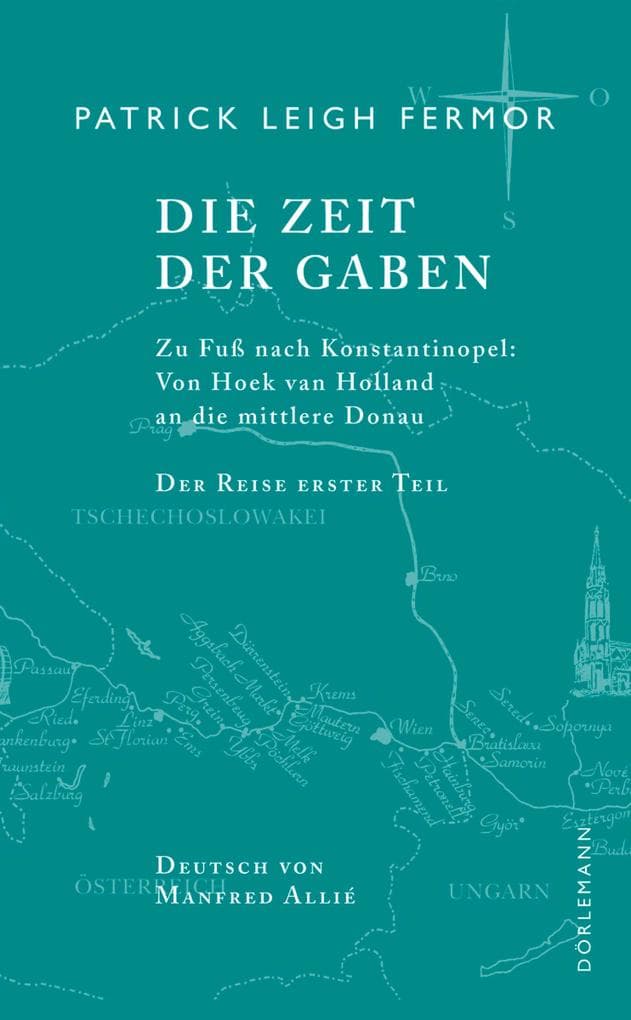 Die Zeit der Gaben: Zu Fuß nach Konstantinopel: Von Hoek van Holland an die mittlere Donau. Der Reise erster Teil