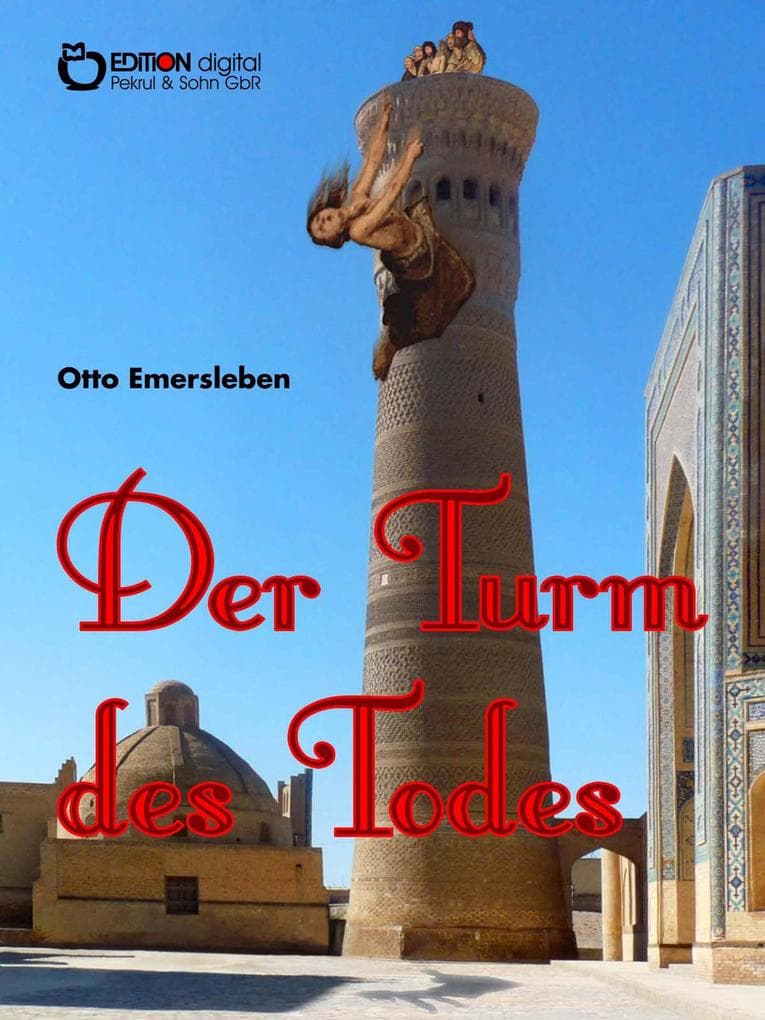 Der Turm des Todes: Historische Abenteuererzählungen über drei Kontinente und die Weltmeere