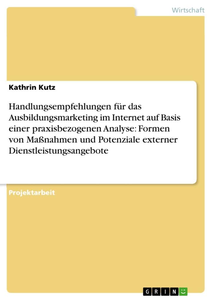 Handlungsempfehlungen für das Ausbildungsmarketing im Internet auf Basis einer praxisbezogenen Analyse: Formen von Maßnahmen und Potenziale externer Dienstleistungsangebote
