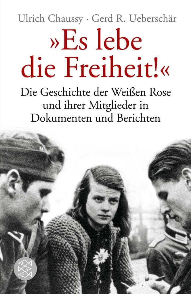 "Es lebe die Freiheit!": Die Geschichte der Weißen Rose und ihrer Mitglieder in Dokumenten und Berichten