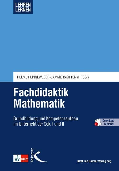 Fachdidaktik Mathematik - Lehren lernen: Grundbildung und Kompetenzaufbau im Unterricht der Sek. I und II