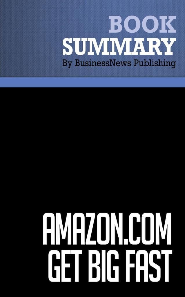 Summary: Amazon.com. Get Big Fast - Robert Spector: Inside the Revolutionary Business Model That Changed the World