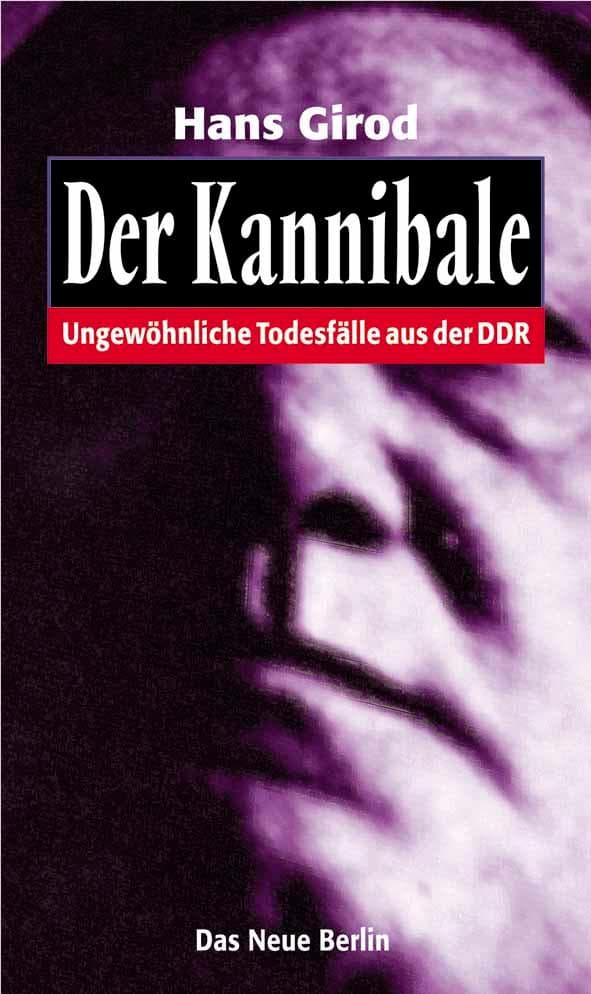 Der Kannibale: Ungewöhnliche Todesfälle aus der DDR