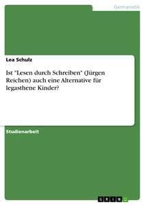 Ist "Lesen durch Schreiben" (Jürgen Reichen) auch eine Alternative für legasthene Kinder?
