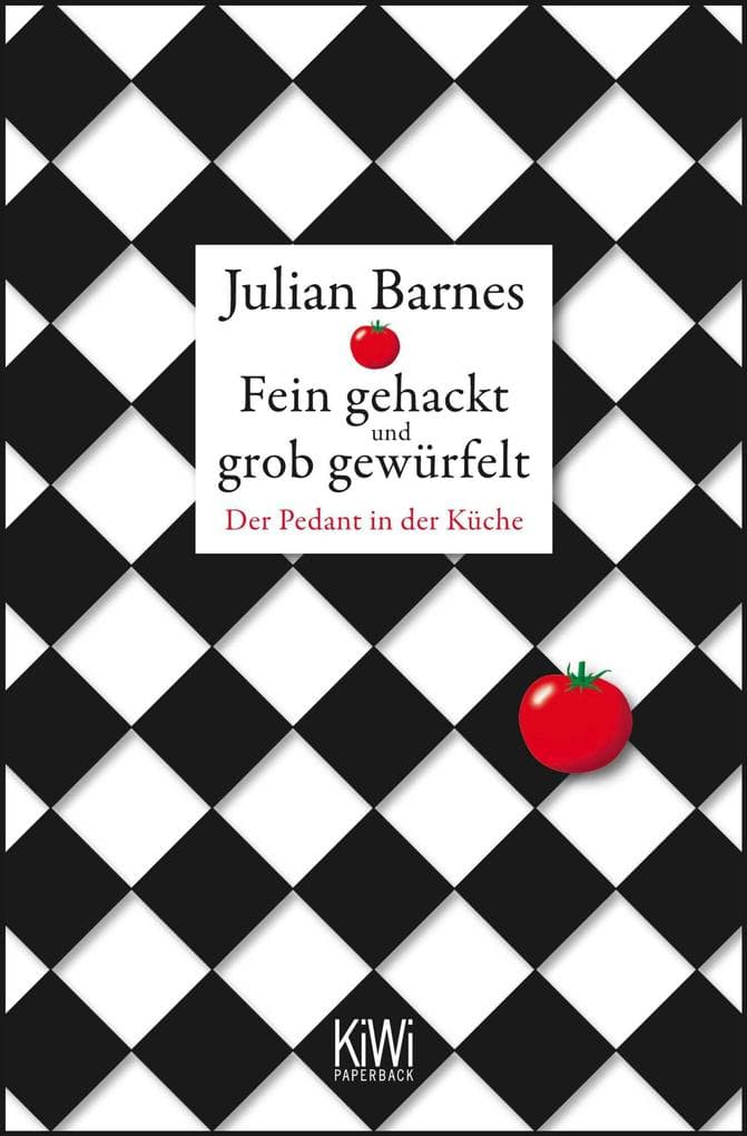Fein gehackt und grob gewürfelt: Der Pedant in der Küche | Kochen mit Witz und Verstand - kulinarische Essays eines Weltliteraten