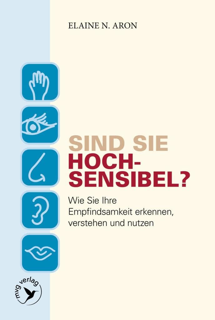 Sind Sie hochsensibel?: Wie Sie Ihre Empfindsamkeit erkennen, verstehen und nutzen