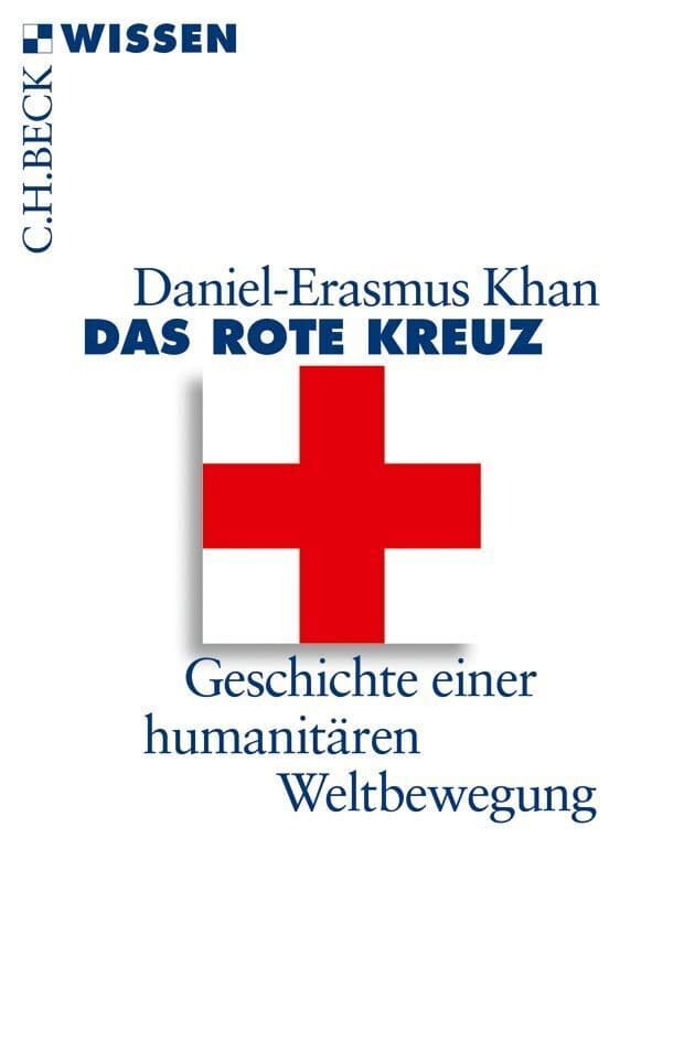 Das Rote Kreuz: Geschichte einer humanitären Weltbewegung