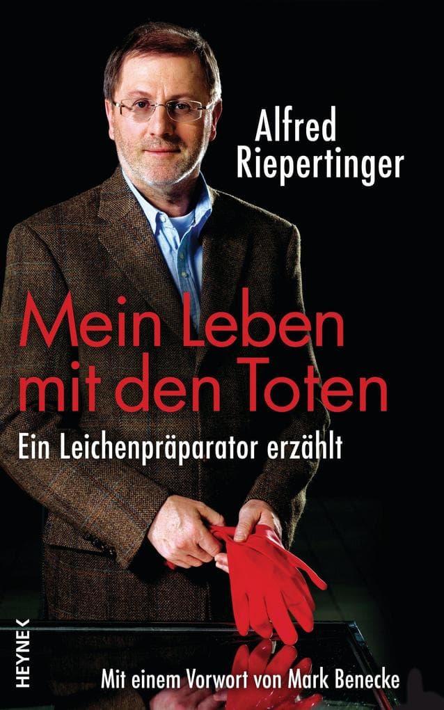 Mein Leben mit den Toten: Ein Leichenpräparator erzählt - Mit einem Vorwort von Mark Benecke
