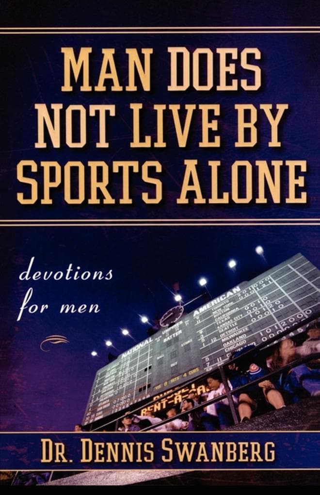 Man Does Not Live by Sports Alone: Devotions for Men