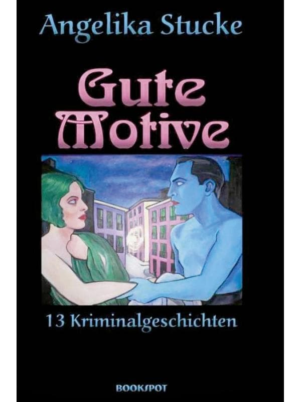 Gute Motive: 13 Kriminalgeschichten