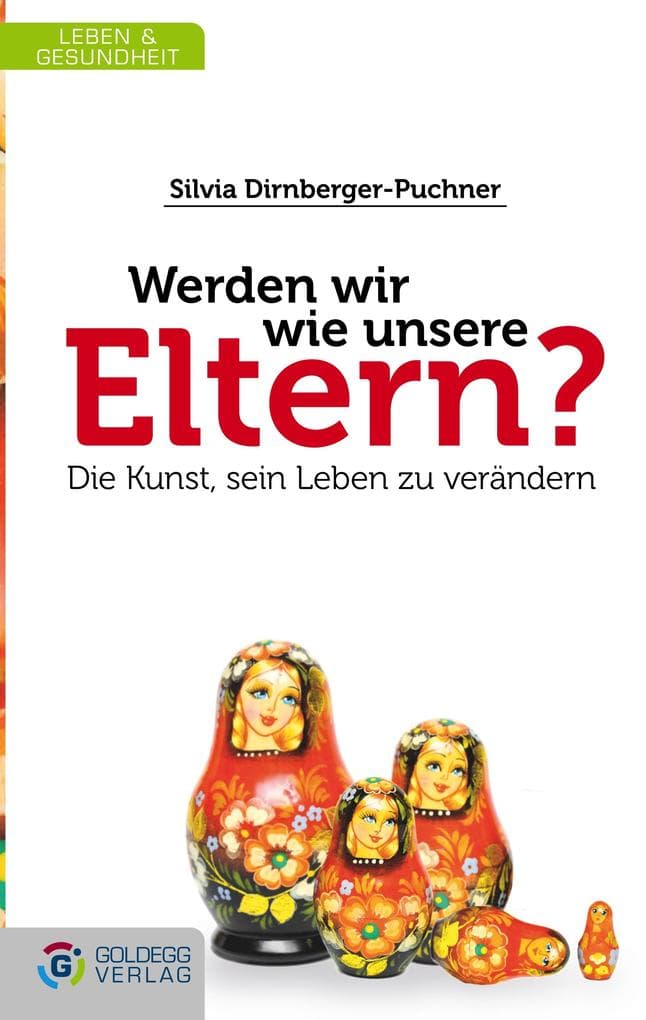 Werden wir wie unsere Eltern?: Die Kunst sein Leben zu verändern
