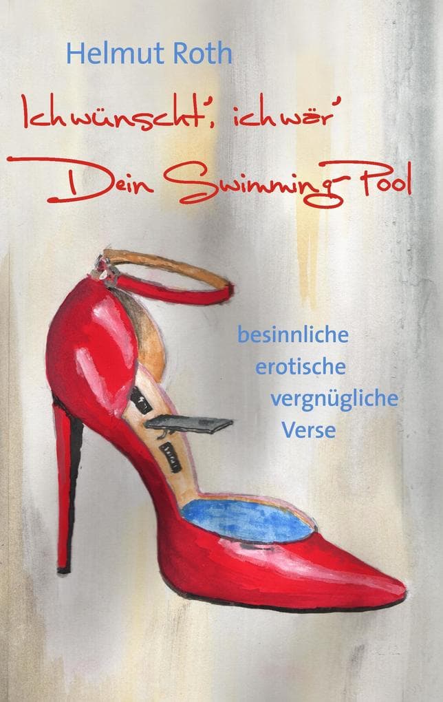 Ich wünscht', ich wär' Dein Swimming-Pool: Besinnliche erotische vergnügliche Verse. Mit Illustrationen von Jürgen Becker