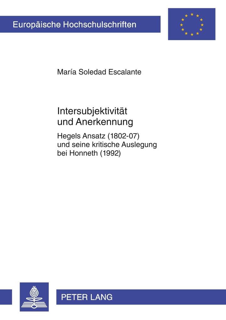 Intersubjektivität und Anerkennung: Hegels Ansatz (1802-07) und seine kritische Auslegung bei Honneth (1992)