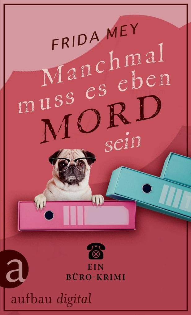 Manchmal muss es eben Mord sein: Ein Büro-Krimi
