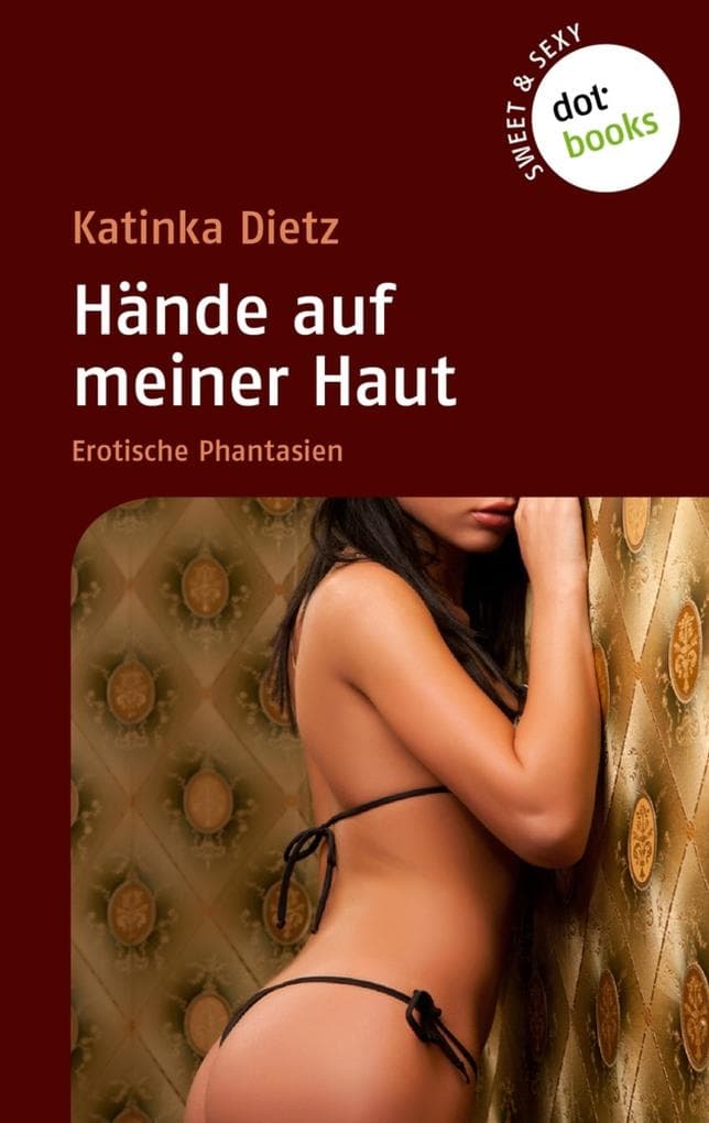 Sweet & Sexy - Band 4: Hände auf meiner Haut: Erotische Phantasien