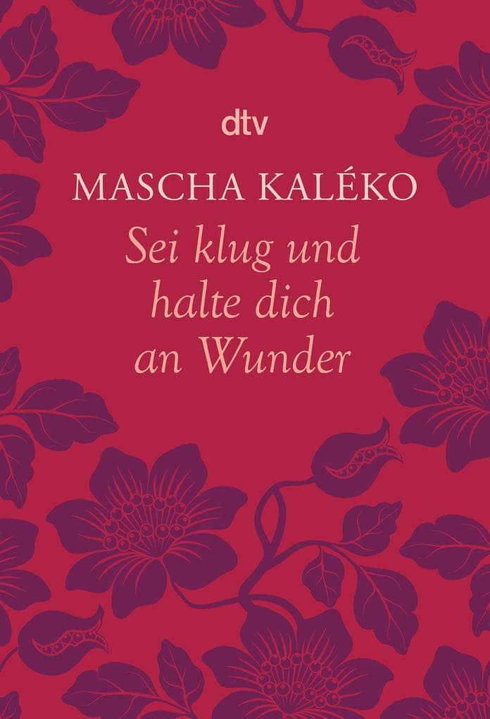 Sei klug und halte dich an Wunder: Gedanken über das Leben | Gedichte-Sammlung mit Mascha Kalékos Rezepten fürs Leben: Eine wunderbare Lektüre, die amüsiert, Mut macht und zum Nachdenken einlädt.