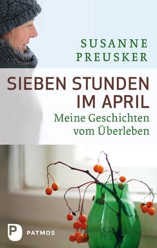 Sieben Stunden im April: Meine Geschichten vom Überleben