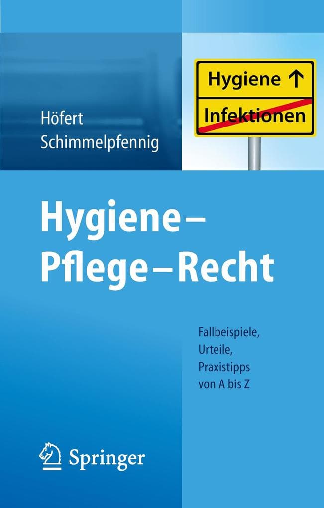 Hygiene - Pflege - Recht: Fallbeispiele, Urteile, Praxistipps von A bis Z
