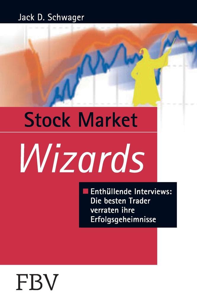 Stock Market Wizards: Enthüllende Interviews: Die besten Trader verraten ihre Erfolgsgeheimnisse