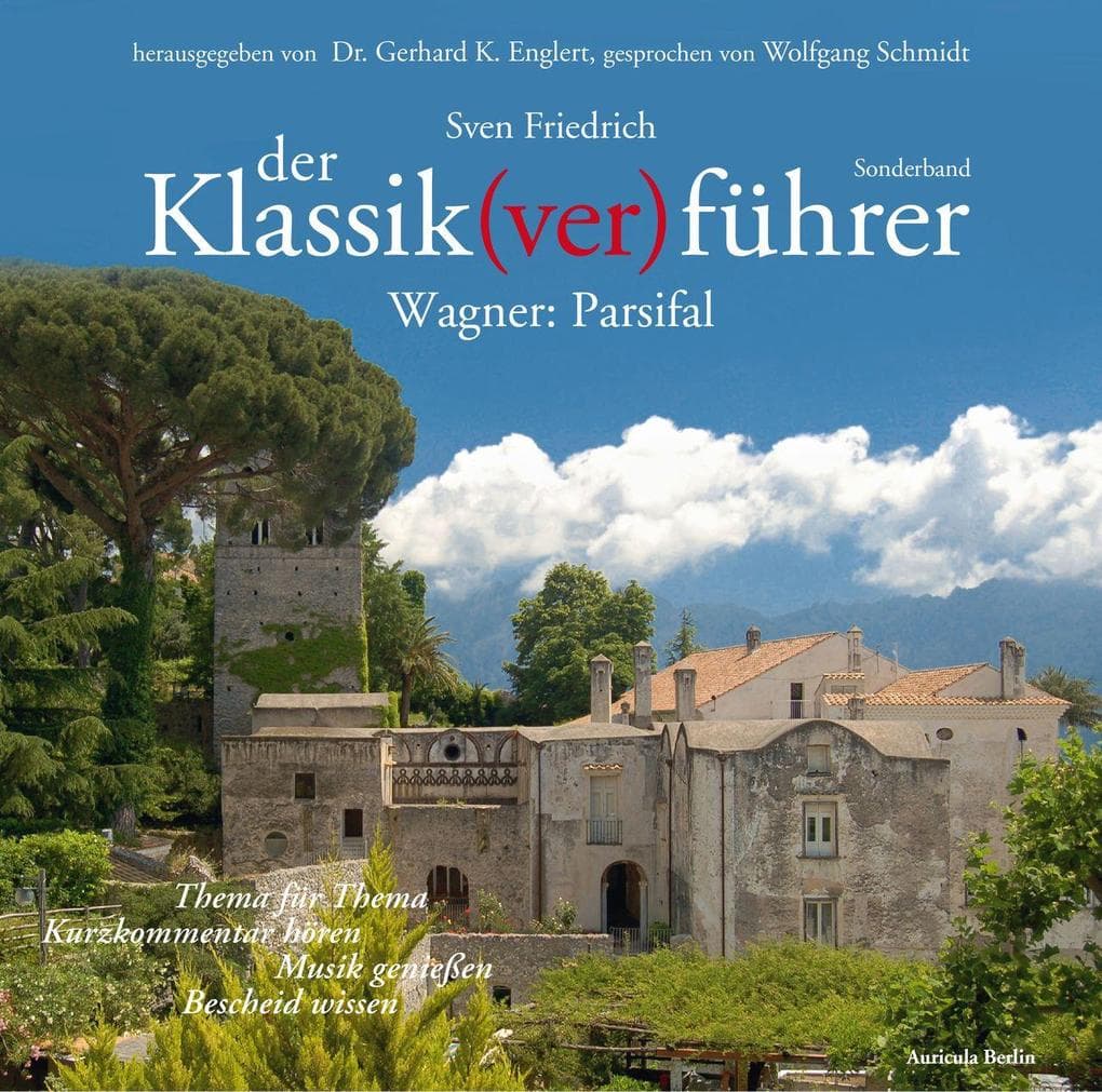 Der Klassik(ver)führer - Sonderband Wagner: Parsifal: Thema für Thema: Kurzkommentar hören, Musik genießen, Bescheid wissen