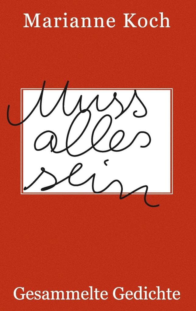 Muss alles sein: Gesammelte Gedichte