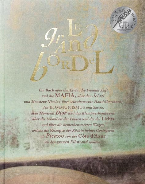Le grand bordel: Ein Buch über das Essen, die Freundschaft und die Mafia, über den Jet Set und Monsieur Nicolas, selbstbewusste Haushälterinnen, den Kommunismus und Sartre, Monsieur Dior, das Klempnerhandwerk, über die Schönheit der Frauen und die des Lichts und über die bemerkenswerten Wogen, auf denen die Rezepte
