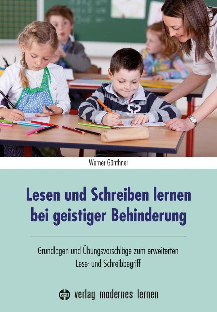 Lesen und Schreiben lernen bei geistiger Behinderung: Grundlagen und Übungsvorschläge zum erweiterten Lese- und Schreibbegriff