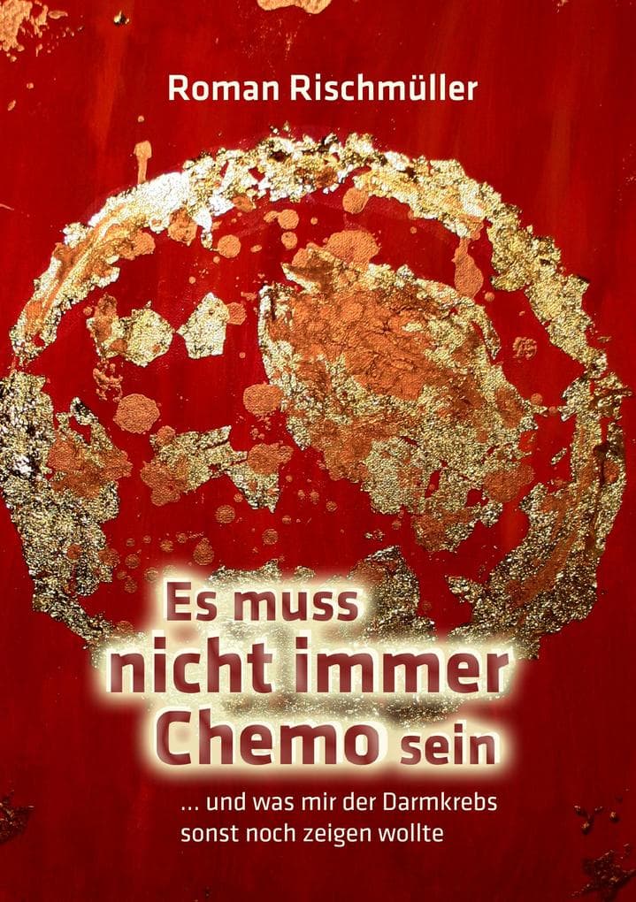 Es muss nicht immer Chemo sein: und was mir der Darmkrebs sonst noch zeigen wollte