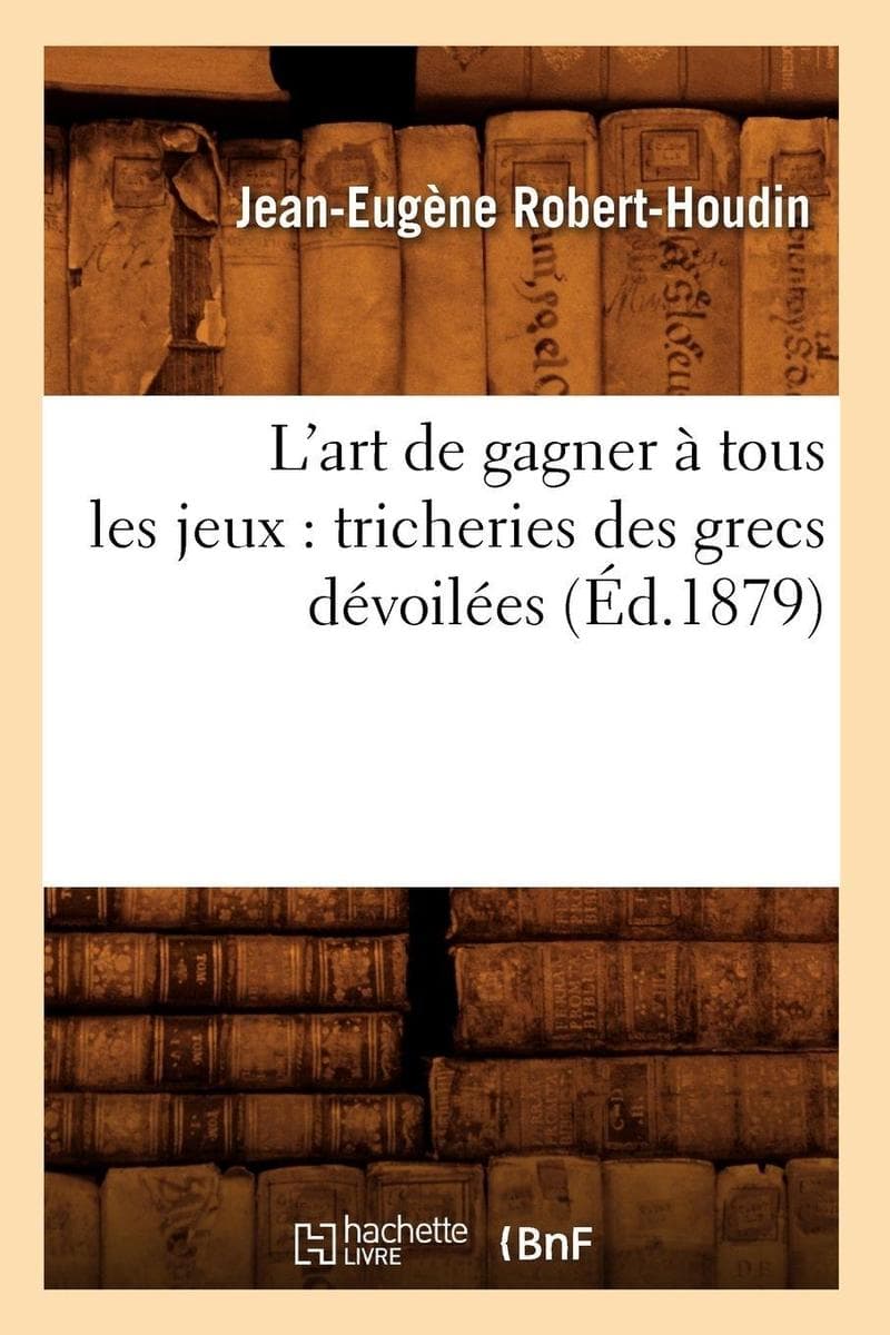L'Art de Gagner À Tous Les Jeux: Tricheries Des Grecs Dévoilées (Éd.1879)