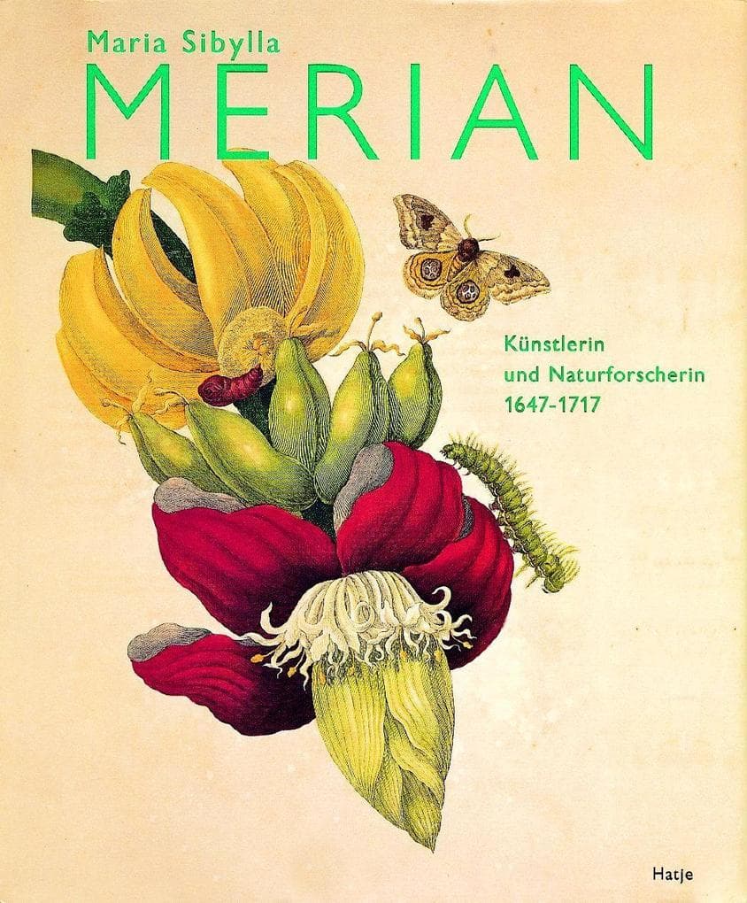 Maria Sibylla Merian: Künstlerin und Naturforscherin 1647-1717