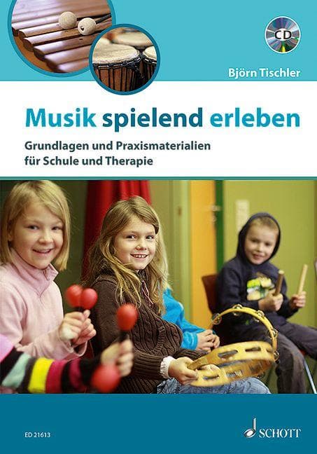 Musik spielend erleben: Grundlagen und Praxismaterialien für Schule und Therapie