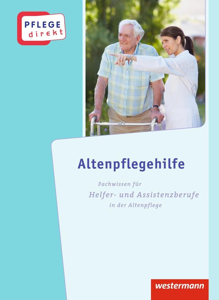 Pflege direkt. Altenpflegehilfe: Schulbuch: Fachwissen für Helfer- und Assistenzberufe in der Altenpflege