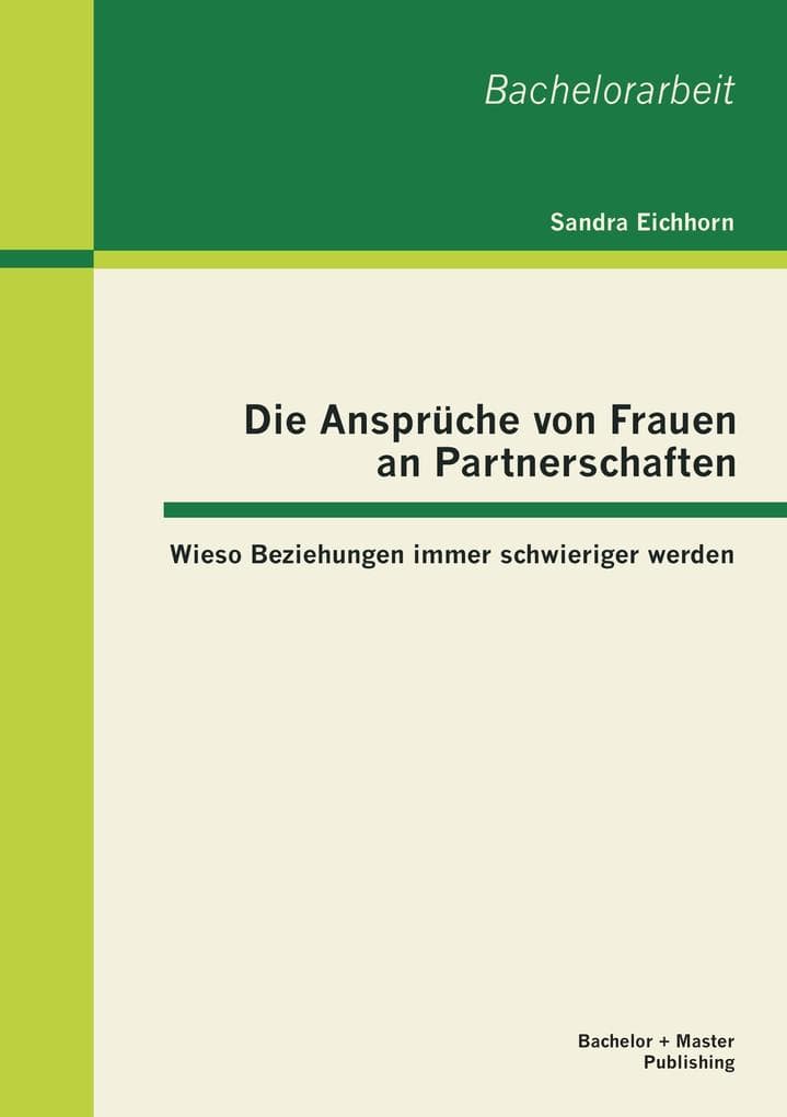 Die Ansprüche von Frauen an Partnerschaften: Wieso Beziehungen immer schwieriger werden: Wieso Beziehungen immer schwieriger werden