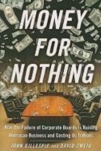 Money for Nothing: How CEOs and Boards Enrich Themselves While Bankrupting America